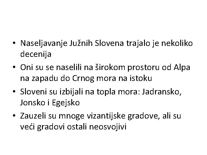  • Naseljavanje Južnih Slovena trajalo je nekoliko decenija • Oni su se naselili