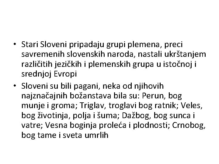  • Stari Sloveni pripadaju grupi plemena, preci savremenih slovenskih naroda, nastali ukrštanjem različitih