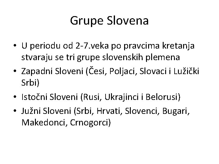 Grupe Slovena • U periodu od 2 -7. veka po pravcima kretanja stvaraju se