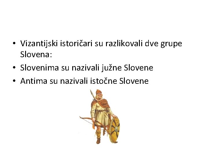  • Vizantijski istoričari su razlikovali dve grupe Slovena: • Slovenima su nazivali južne