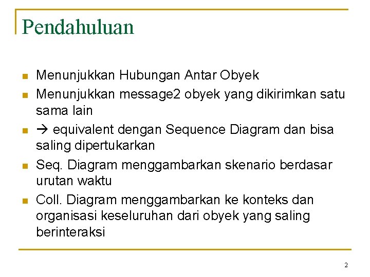 Pendahuluan n n Menunjukkan Hubungan Antar Obyek Menunjukkan message 2 obyek yang dikirimkan satu
