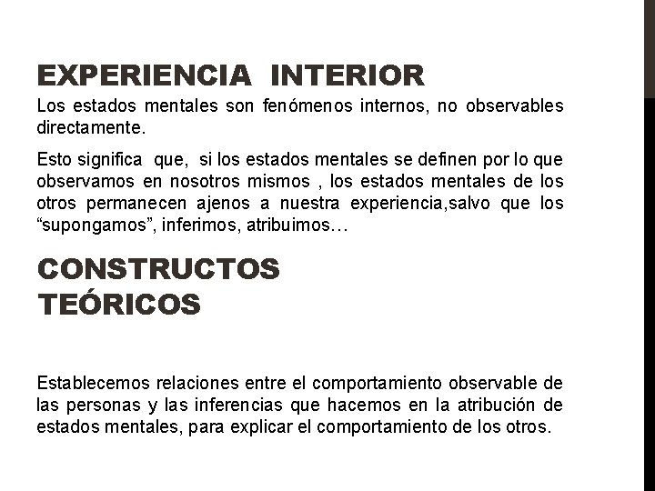 EXPERIENCIA INTERIOR Los estados mentales son fenómenos internos, no observables directamente. Esto significa que,
