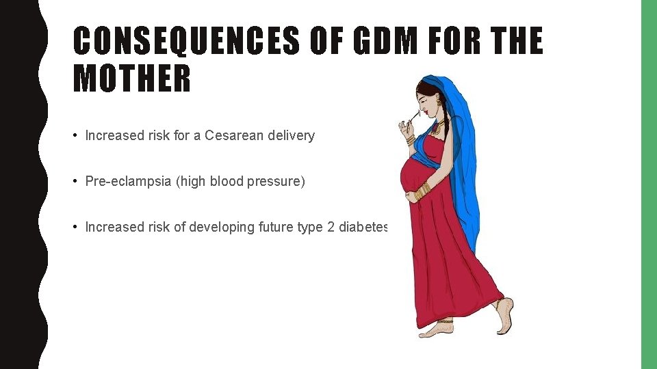 CONSEQUENCES OF GDM FOR THE MOTHER • Increased risk for a Cesarean delivery •