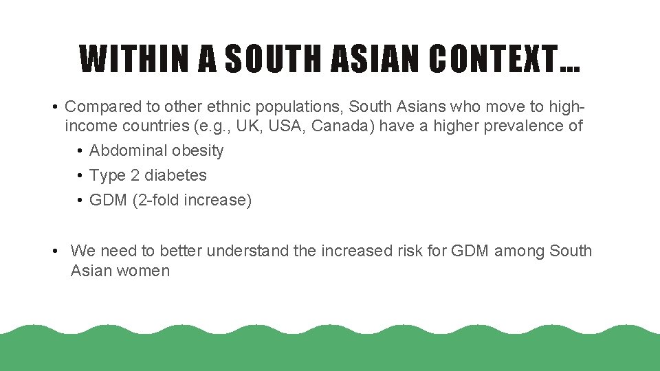 WITHIN A SOUTH ASIAN CONTEXT… • Compared to other ethnic populations, South Asians who