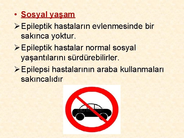  • Sosyal yaşam Ø Epileptik hastaların evlenmesinde bir sakınca yoktur. Ø Epileptik hastalar