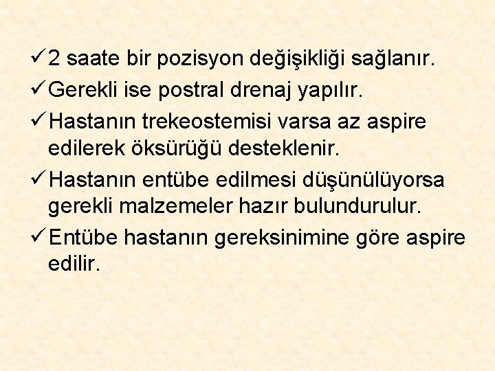 ü 2 saate bir pozisyon değişikliği sağlanır. ü Gerekli ise postral drenaj yapılır. ü