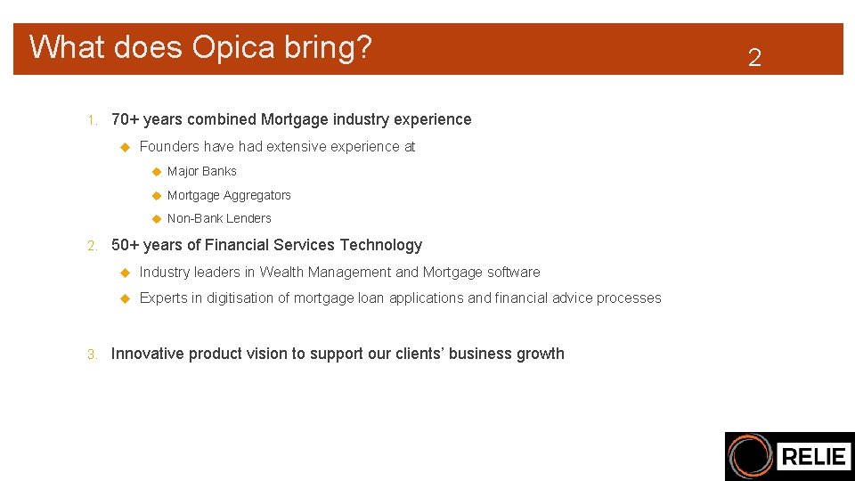 What does Opica bring? 1. 70+ years combined Mortgage industry experience Founders have had