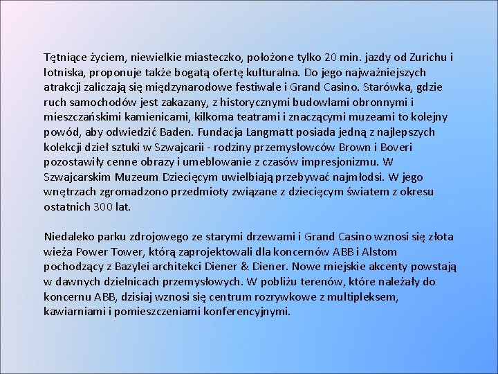Tętniące życiem, niewielkie miasteczko, położone tylko 20 min. jazdy od Zurichu i lotniska, proponuje