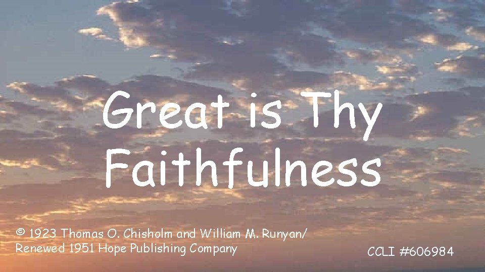 Great is Thy Faithfulness © 1923 Thomas O. Chisholm and William M. Runyan/ Renewed