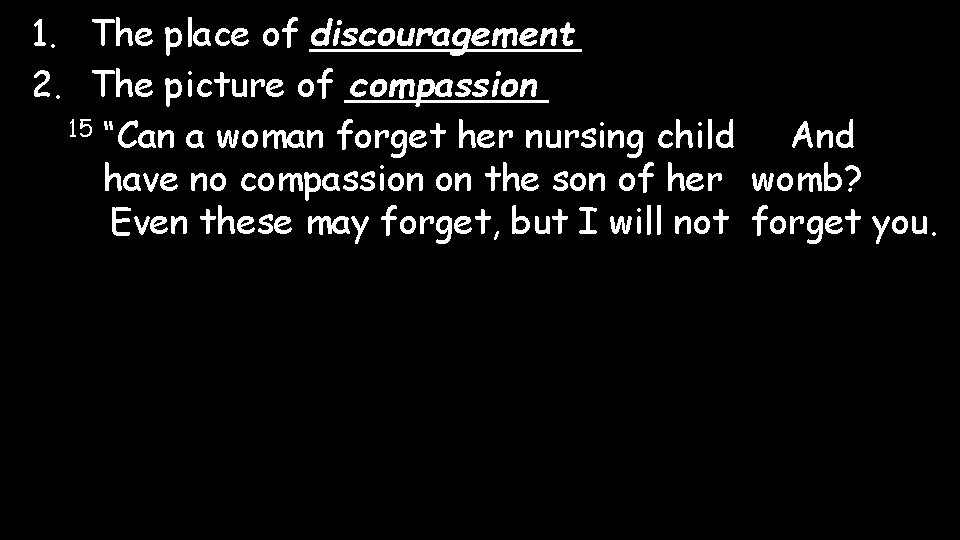 1. The place of discouragement ______ 2. The picture of _____ compassion 15 “Can