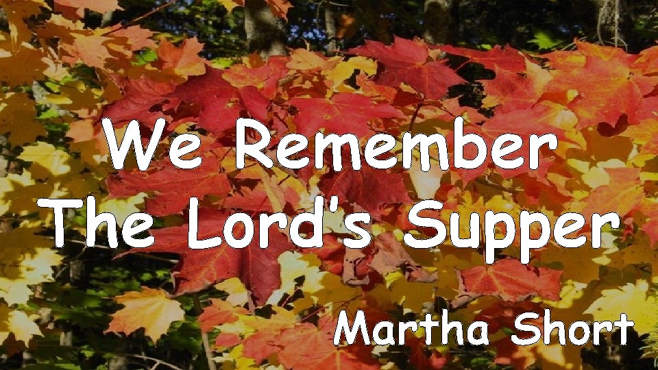 We Remember The Lord’s Supper Martha Short 