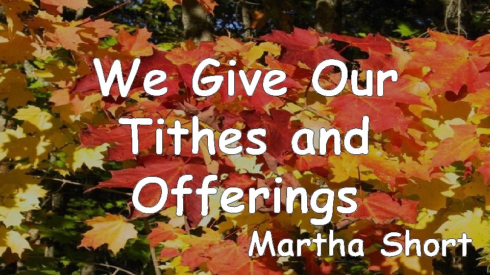 We Give Our Tithes and Offerings Martha Short 
