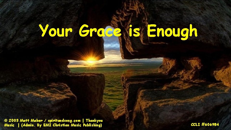 Your Grace is Enough © 2003 Matt Maher / spiritandsong. com | Thankyou Music