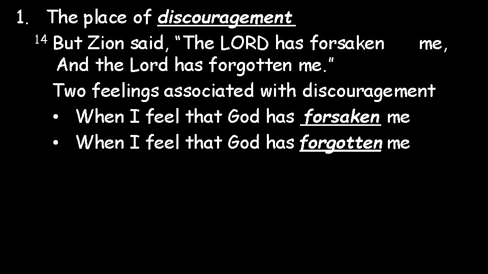 1. The place of discouragement ______ 14 But Zion said, “The LORD has forsaken