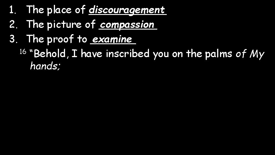 1. The place of discouragement ______ 2. The picture of _____ compassion examine 3.