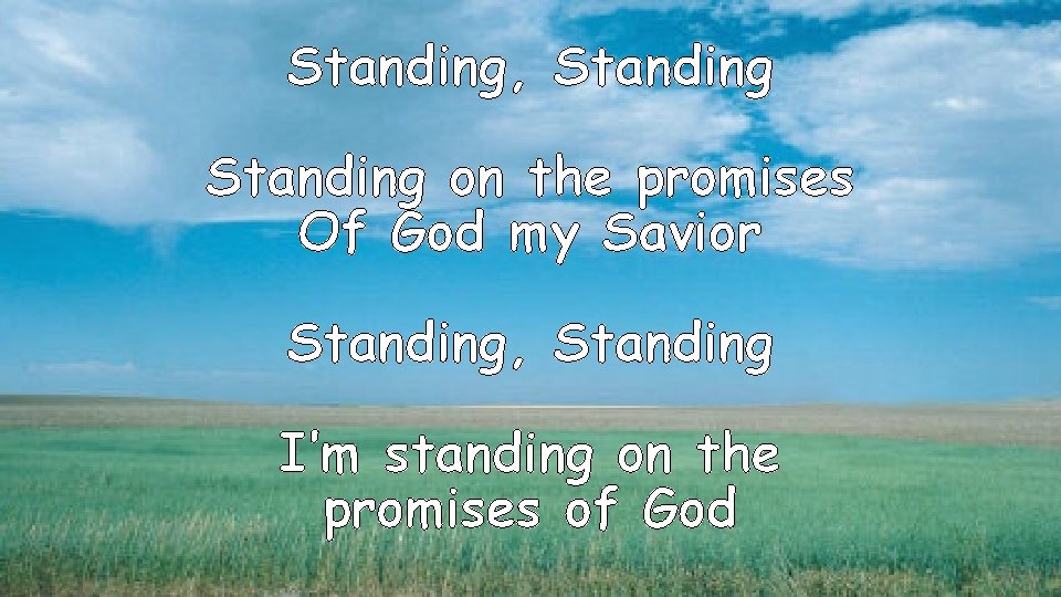 Standing, Standing on the promises Of God my Savior Standing, Standing I’m standing on