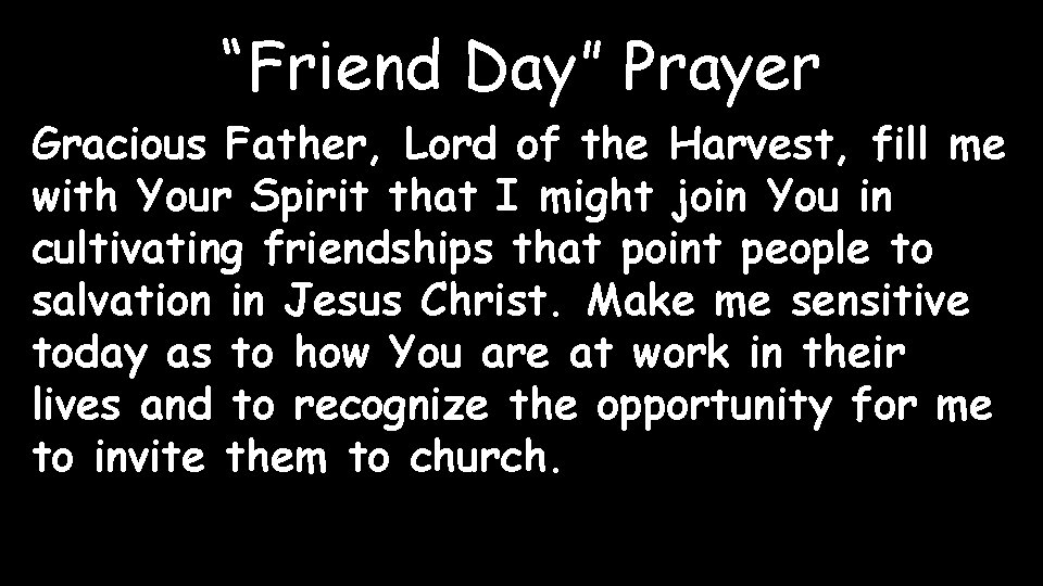 “Friend Day” Prayer Gracious Father, Lord of the Harvest, fill me with Your Spirit