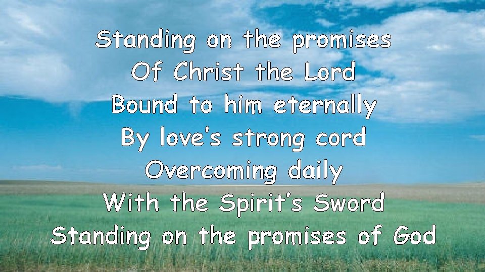 Standing on the promises Of Christ the Lord Bound to him eternally By love’s