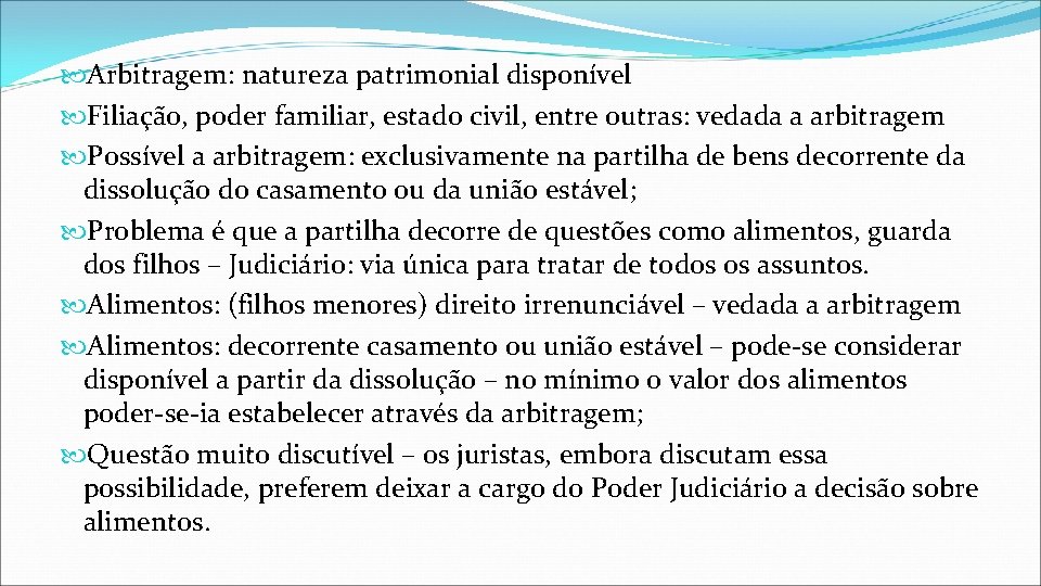  Arbitragem: natureza patrimonial disponível Filiação, poder familiar, estado civil, entre outras: vedada a