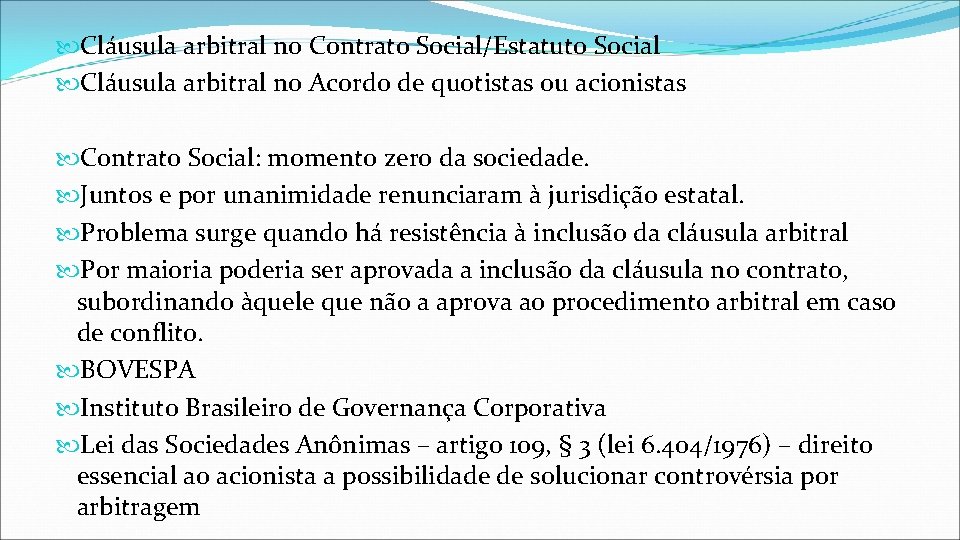  Cláusula arbitral no Contrato Social/Estatuto Social Cláusula arbitral no Acordo de quotistas ou