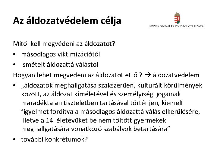 Az áldozatvédelem célja Mitől kell megvédeni az áldozatot? • másodlagos viktimizációtól • ismételt áldozattá