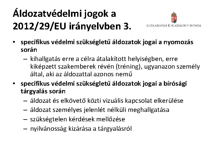 Áldozatvédelmi jogok a 2012/29/EU irányelvben 3. • specifikus védelmi szükségletű áldozatok jogai a nyomozás