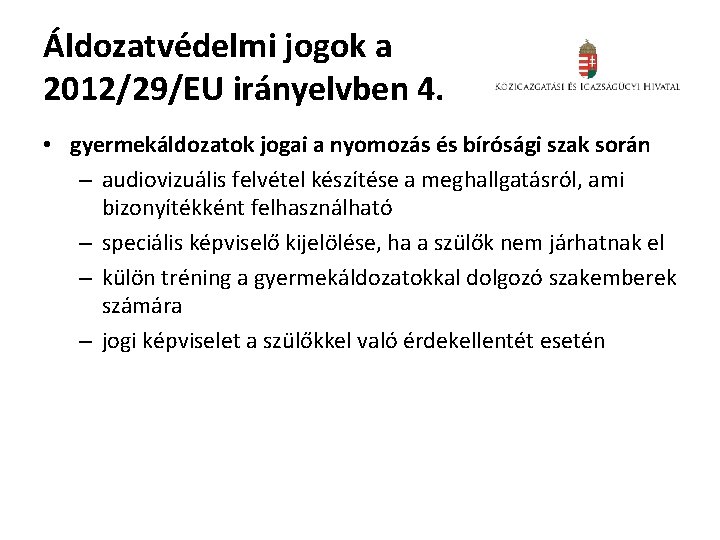 Áldozatvédelmi jogok a 2012/29/EU irányelvben 4. • gyermekáldozatok jogai a nyomozás és bírósági szak