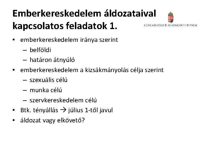 Emberkereskedelem áldozataival kapcsolatos feladatok 1. • emberkereskedelem iránya szerint – belföldi – határon átnyúló