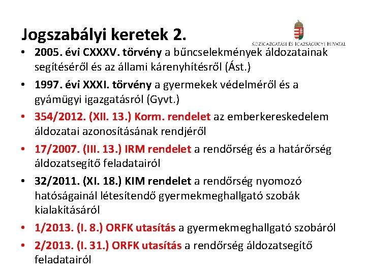 Jogszabályi keretek 2. • 2005. évi CXXXV. törvény a bűncselekmények áldozatainak segítéséről és az