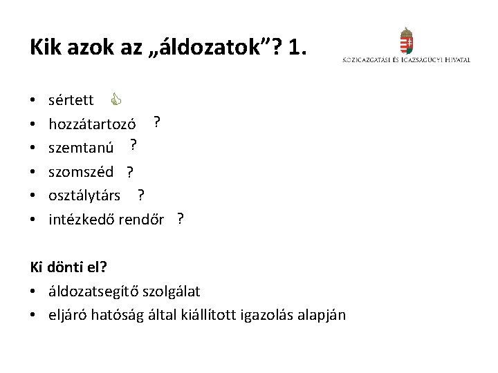 Kik azok az „áldozatok”? 1. • • • sértett hozzátartozó ? szemtanú ? szomszéd