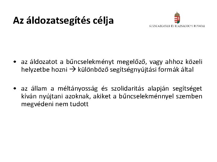 Az áldozatsegítés célja • az áldozatot a bűncselekményt megelőző, vagy ahhoz közeli helyzetbe hozni