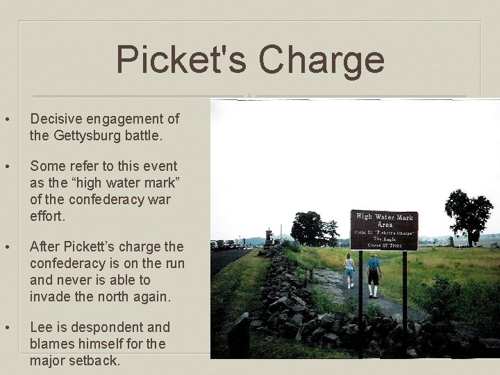 Picket's Charge • Decisive engagement of the Gettysburg battle. • Some refer to this