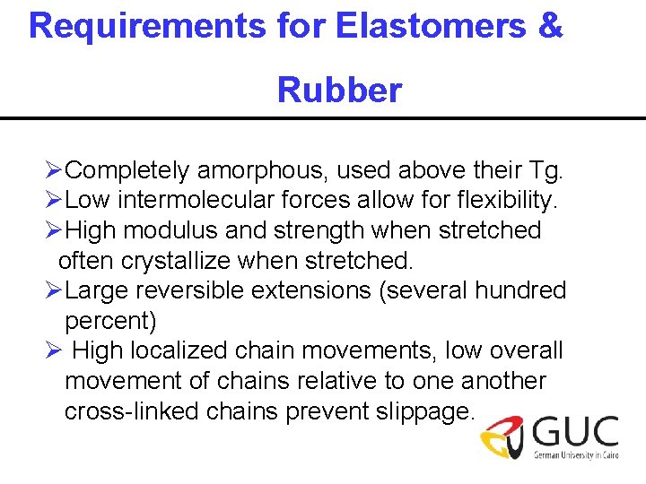 Requirements for Elastomers & Rubber ØCompletely amorphous, used above their Tg. ØLow intermolecular forces