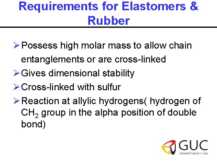 Requirements for Elastomers & Rubber Ø Possess high molar mass to allow chain entanglements