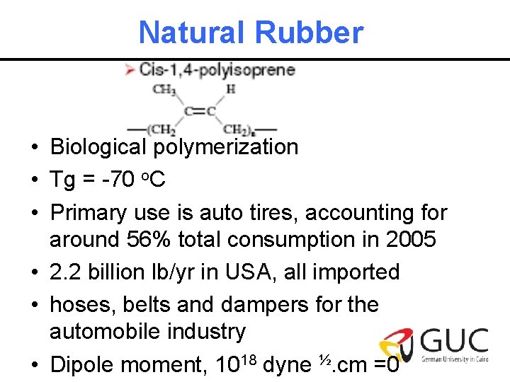 Natural Rubber • Biological polymerization • Tg = -70 o. C • Primary use