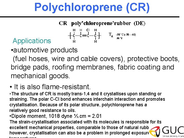 Polychloroprene (CR) Applications • automotive products (fuel hoses, wire and cable covers), protective boots,