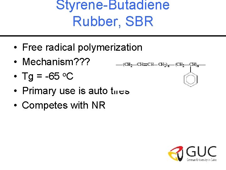 Styrene-Butadiene Rubber, SBR • • • Free radical polymerization Mechanism? ? ? Tg =