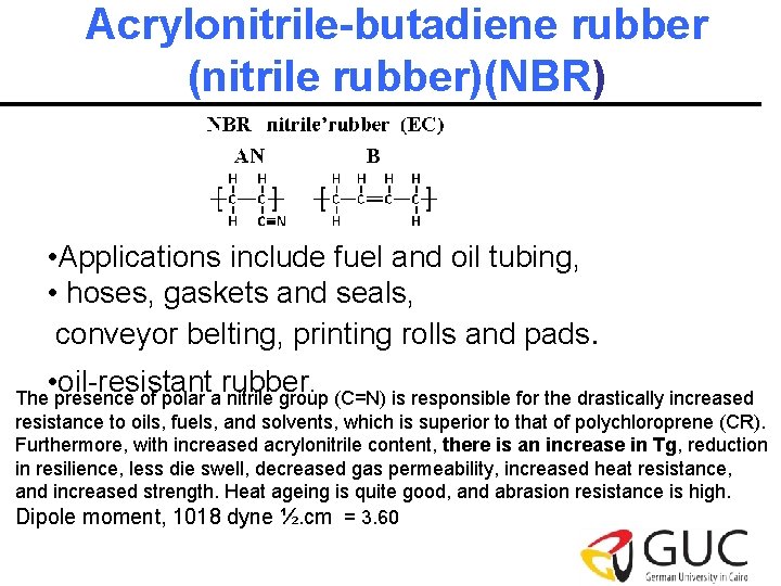 Acrylonitrile-butadiene rubber (nitrile rubber)(NBR) • Applications include fuel and oil tubing, • hoses, gaskets