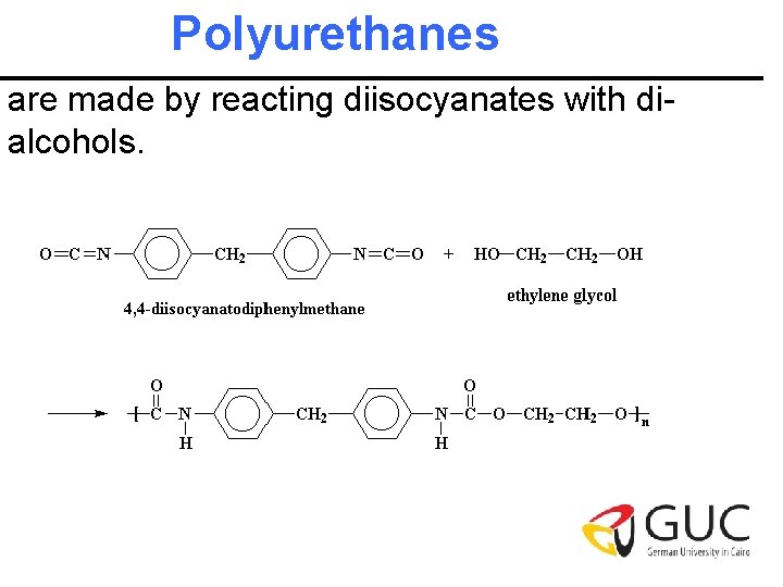 Polyurethanes are made by reacting diisocyanates with dialcohols. 