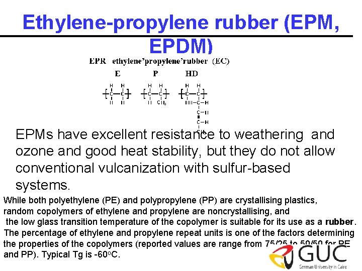 Ethylene-propylene rubber (EPM, EPDM) EPMs have excellent resistance to weathering and ozone and good