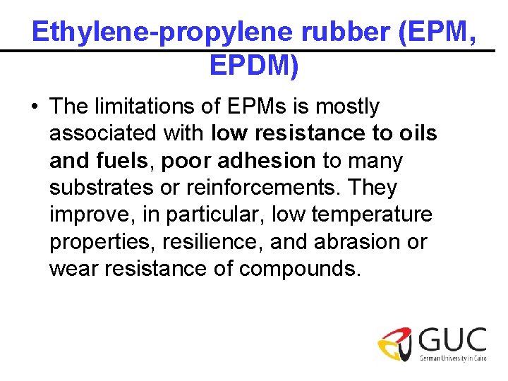 Ethylene-propylene rubber (EPM, EPDM) • The limitations of EPMs is mostly associated with low