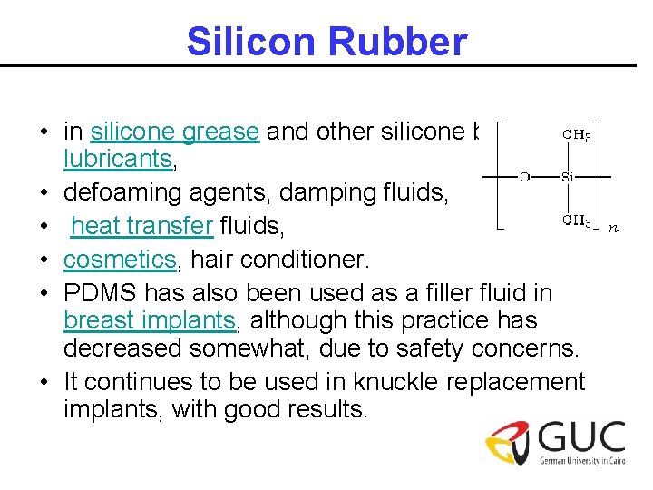 Silicon Rubber • in silicone grease and other silicone based lubricants, • defoaming agents,