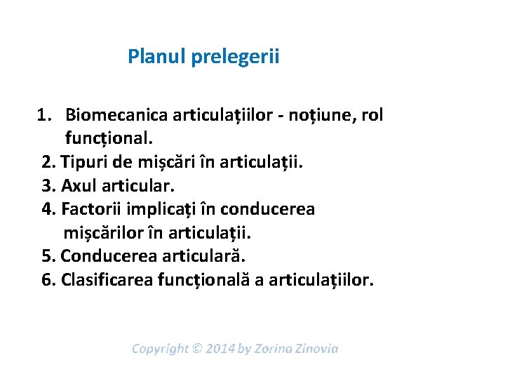 Planul prelegerii 1. Biomecanica articulațiilor - noțiune, rol funcțional. 2. Tipuri de mișcări în