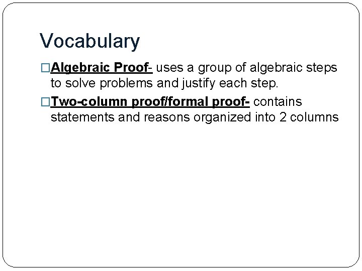 Vocabulary �Algebraic Proof- uses a group of algebraic steps to solve problems and justify