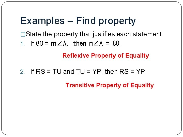 Examples – Find property �State the property that justifies each statement: 1. If 80