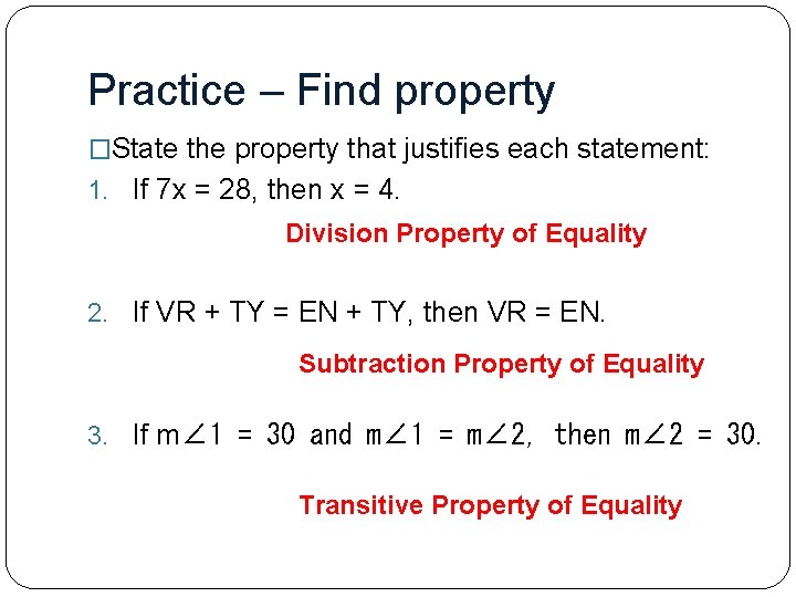 Practice – Find property �State the property that justifies each statement: 1. If 7