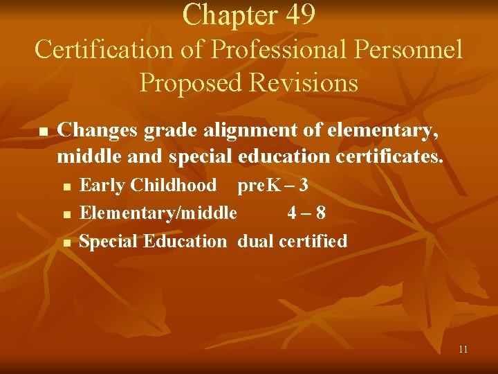 Chapter 49 Certification of Professional Personnel Proposed Revisions n Changes grade alignment of elementary,