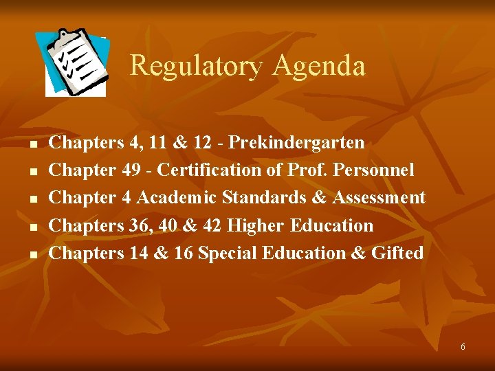 Regulatory Agenda n n n Chapters 4, 11 & 12 - Prekindergarten Chapter 49