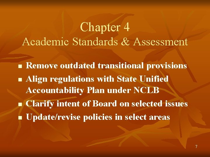 Chapter 4 Academic Standards & Assessment n n Remove outdated transitional provisions Align regulations