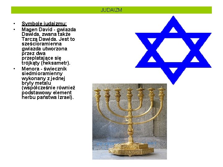 JUDAIZM • • • Symbole judaizmu: Magen David - gwiazda Dawida, zwana także Tarczą